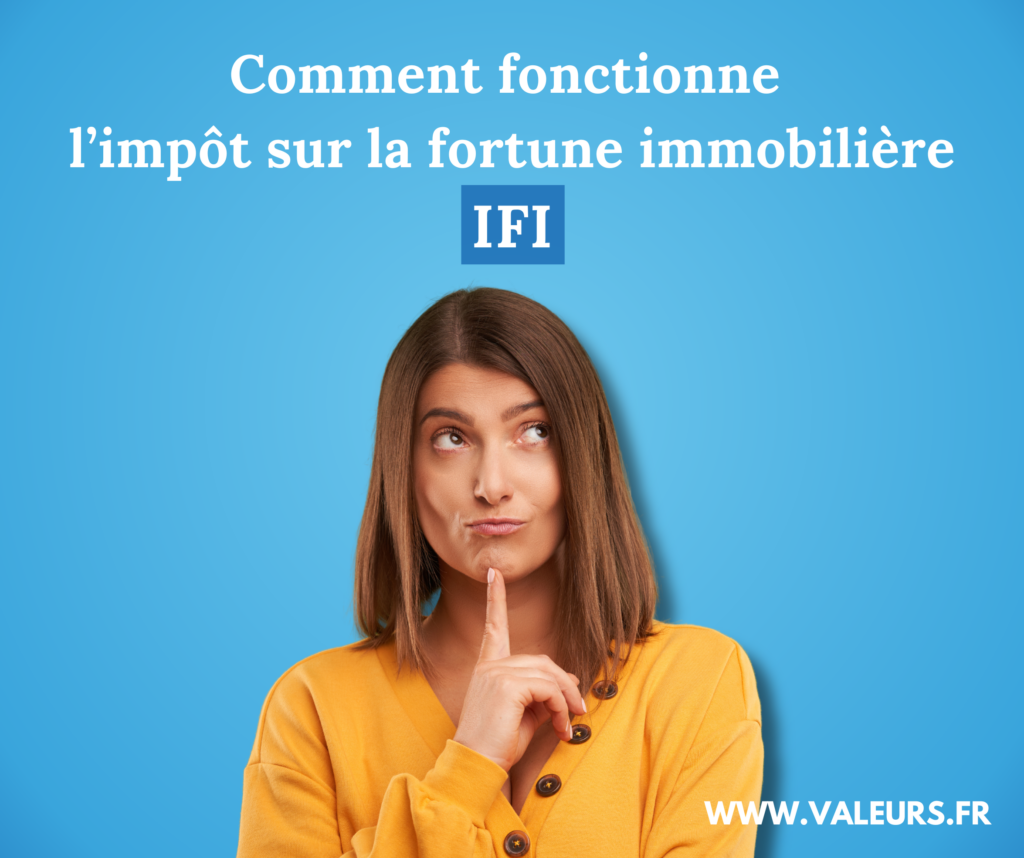 Comment fonctionne l'impôt sur la fortune immobilière (IFI) - Valeurs.fr